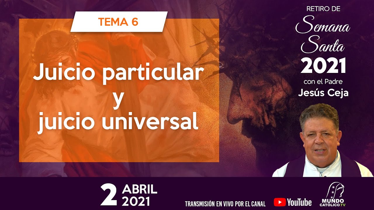 Tema 6 - Juicio particular y juicio universal - Padre Jesús Ceja