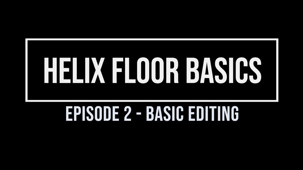 Helix Floor Basics Episode 2 - Basic Editing
