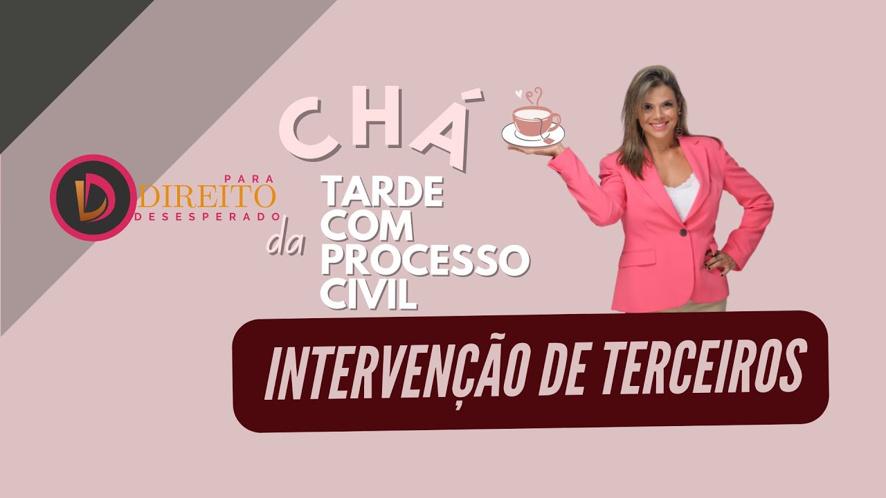 CH&Aacute; DA TARDE COM PROCESSO CIVIL - Epis&oacute;dio 1 - Interven&ccedil;&atilde;o de Terceiros | Direito para Desesperado