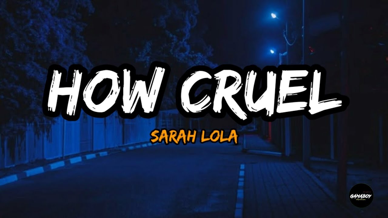 Sarah Lola - How Cruel (Lyrics) | 