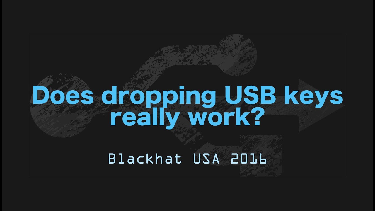 Does dropping usb drives in parking lots and other places really work? - Blackhat USA 2016