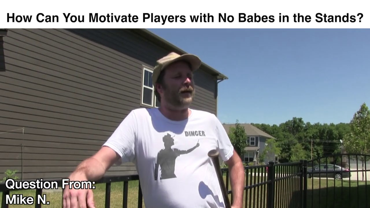 How Can You Motivate Players with No Babes in the Stands