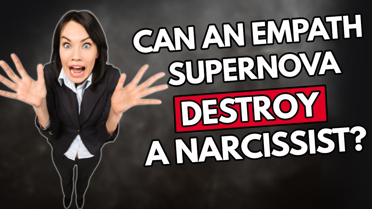 Can An Empath Supernova Destroy A Narcissist?