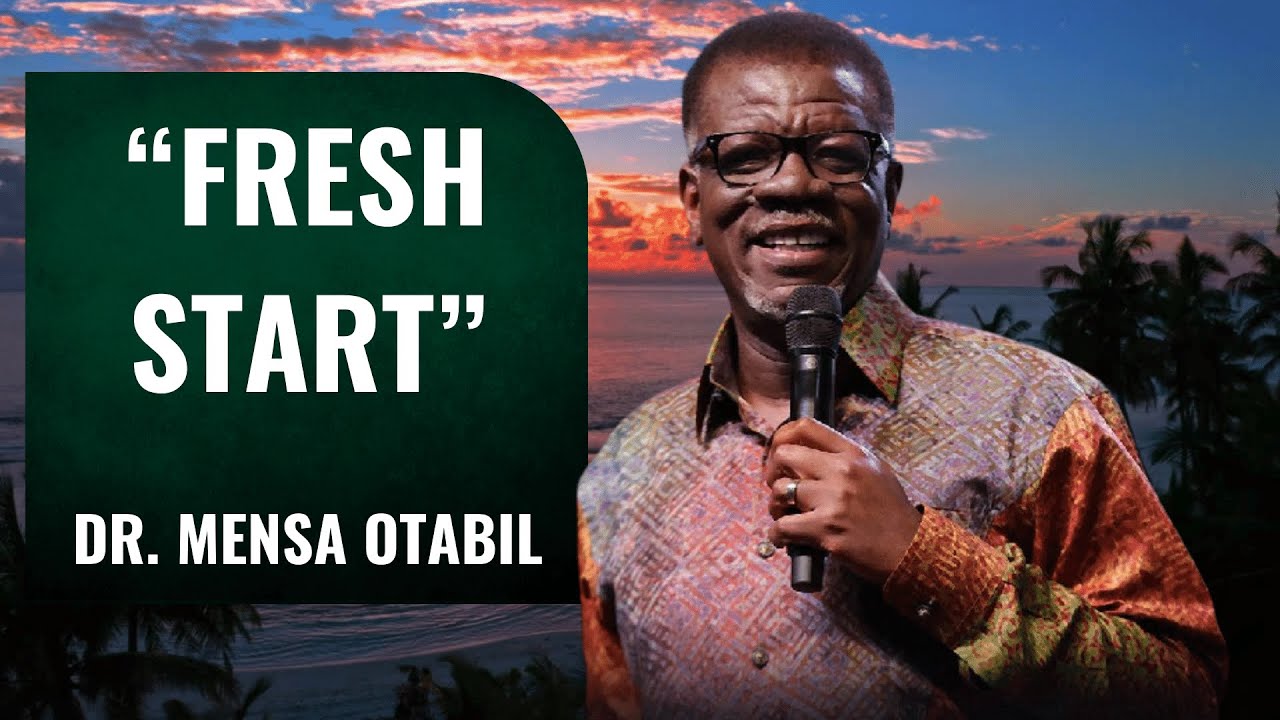 FRESH START DR MENSA OTABIL OLD SERMON