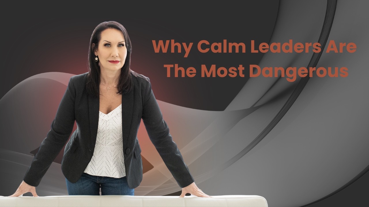 Why Calm Leaders Are the Most Dangerous