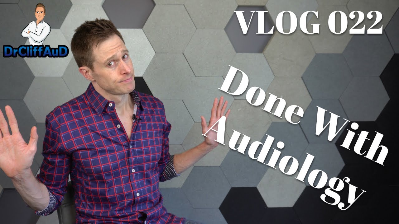 DrCliffAuD VLOG 022 | Done with Audiology