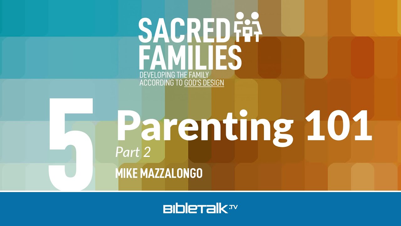 Parenting 101: Part 2 – Mike Mazzalongo | BibleTalk.tv