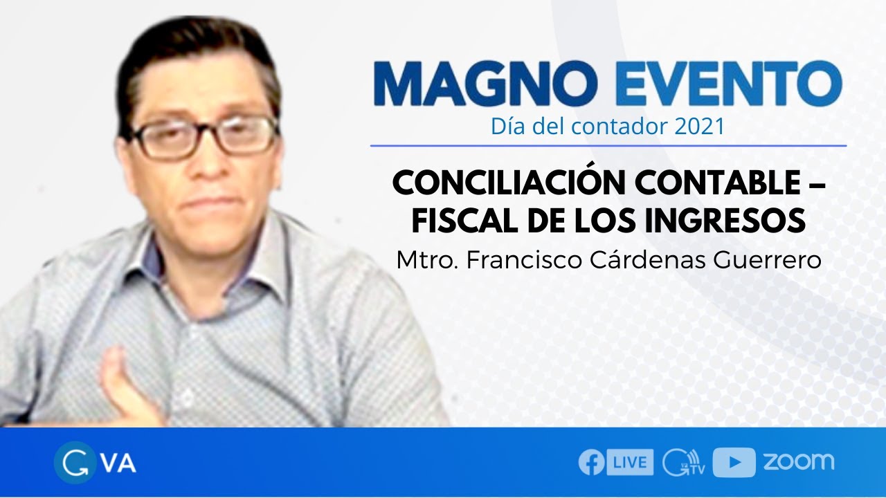 Conciliaci&oacute;n contable &ndash; Fiscal de los ingresos con el Mtro. Francisco C&aacute;rdenas Guerrero