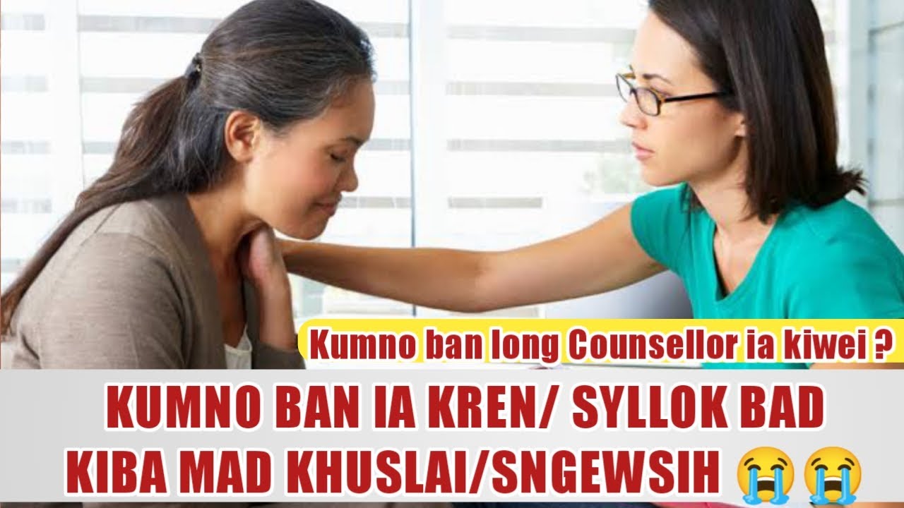 Kumno ban ia kren/syllok bad kiba khuslai/Sngewsih ha ka jingim (Counsellor) sngewbha Share