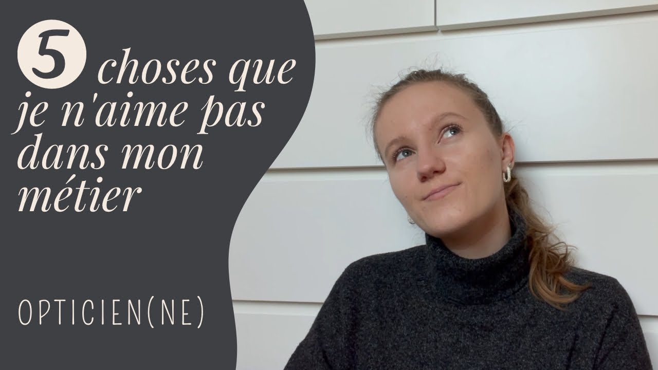 5 choses que je n'aime pas dans mon métier - Opticien(ne)