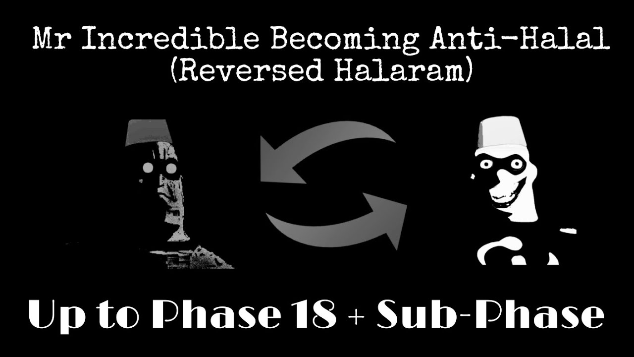 (RAMADHAN SPECIAL) Mr Incredible Becoming Halal Opposite -1x (18 Phase + Sub-Phase)