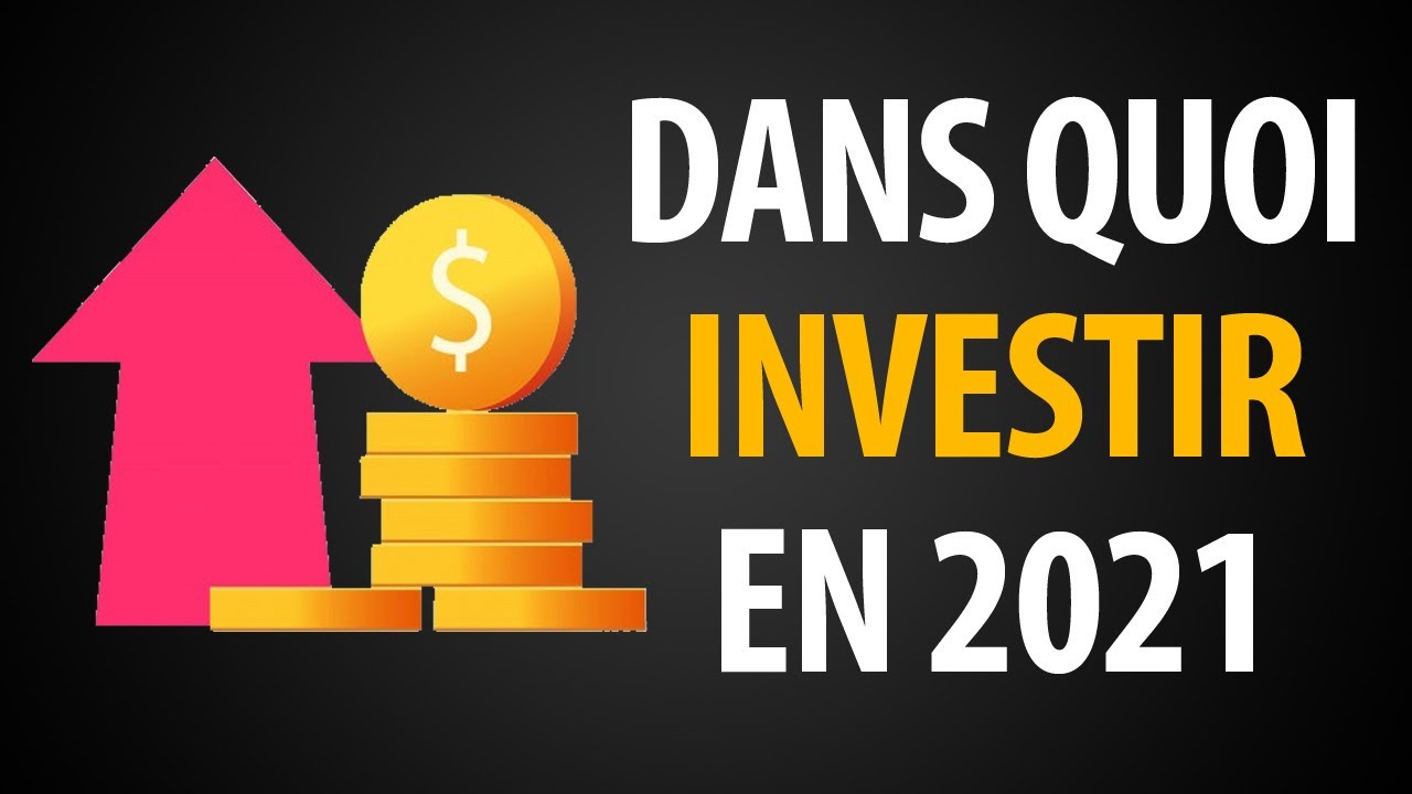 Dans Quoi Investir En 2021