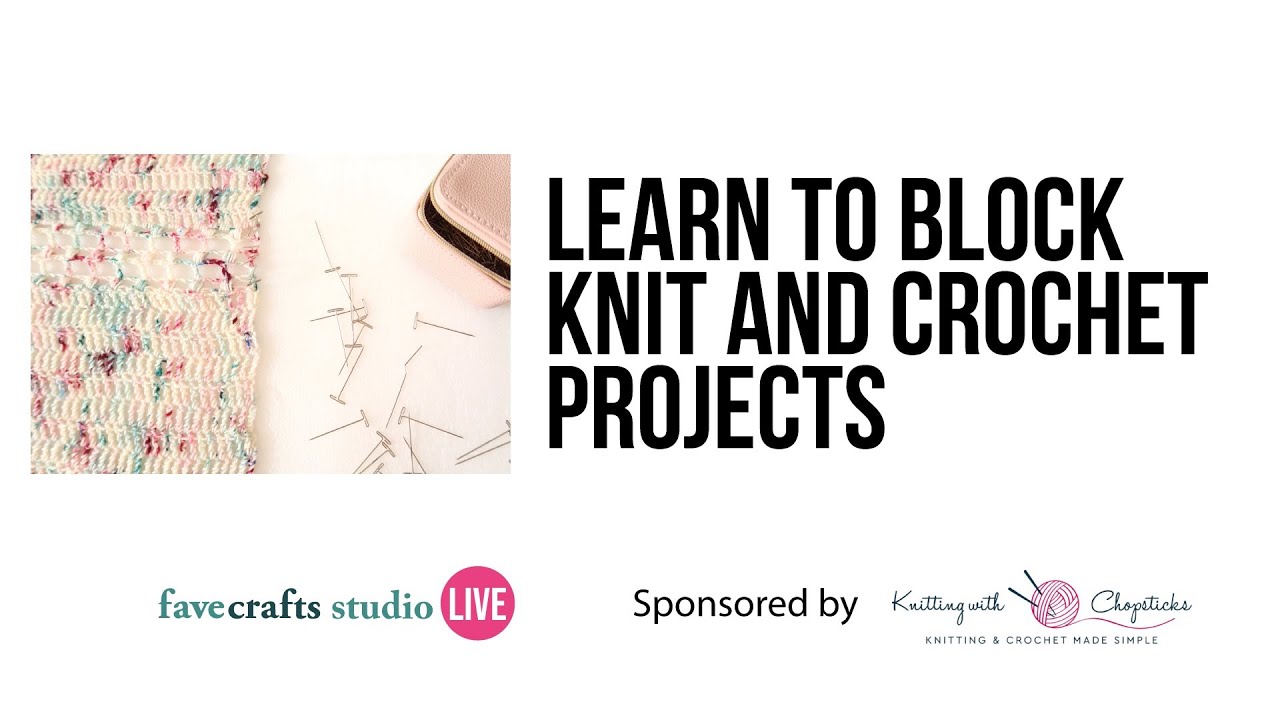 Learn to Block Knit and Crochet Projects