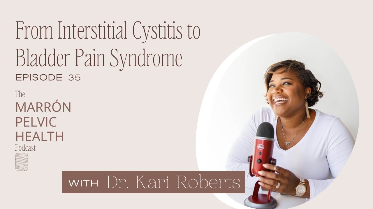 From Interstitial Cystitis to Bladder Pain Syndrome - Ep. 35