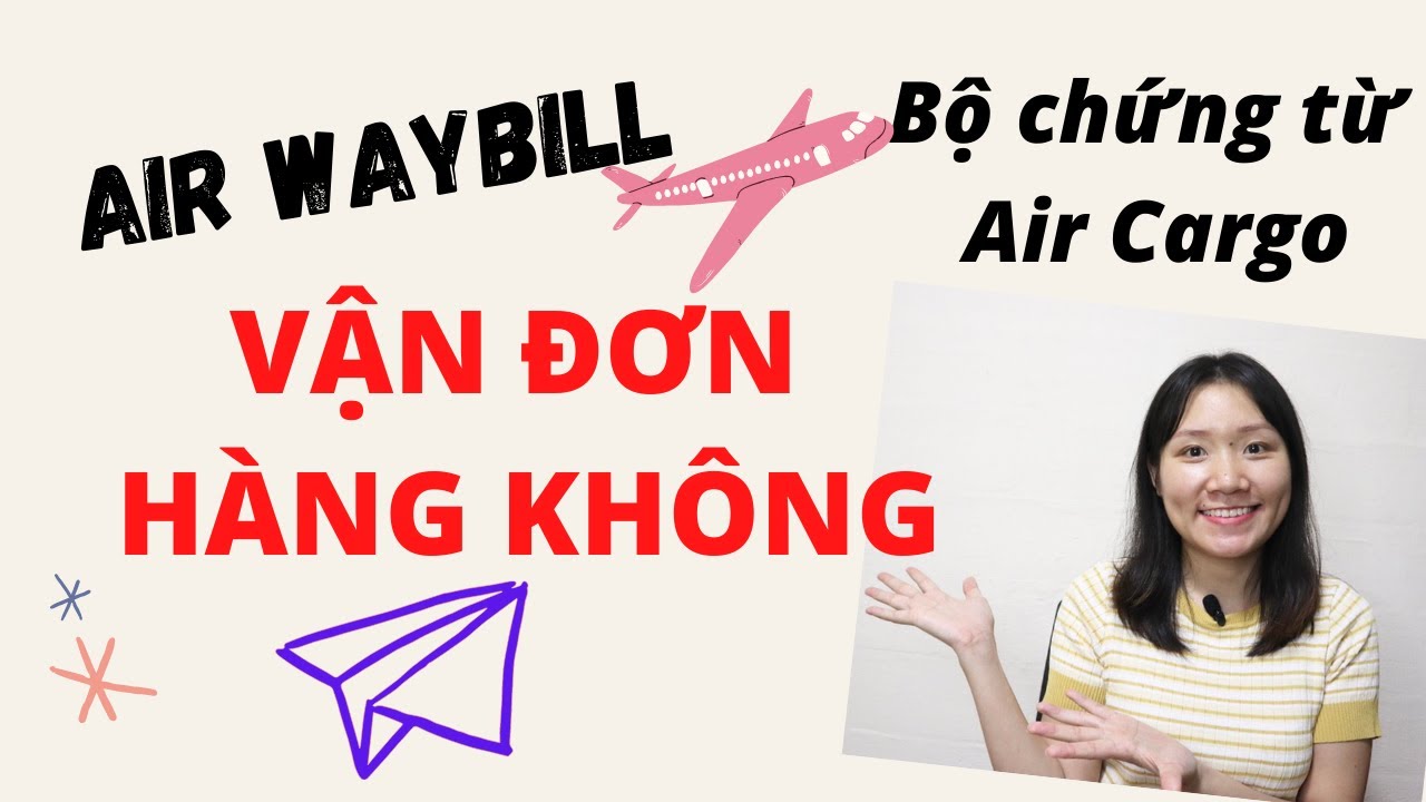 BỘ CHỨNG TỪ VẬN TẢI HÀNG KHÔNG (P.1) - VẬN ĐƠN HÀNG KHÔNG | AIR WAYBILL (AWB) | #GiangLogistics