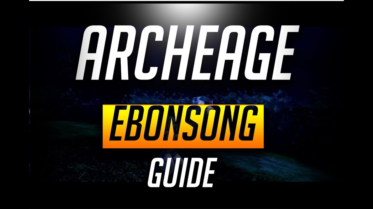 The ONLY Ebonsong guide y'll EVER Need-Archeage