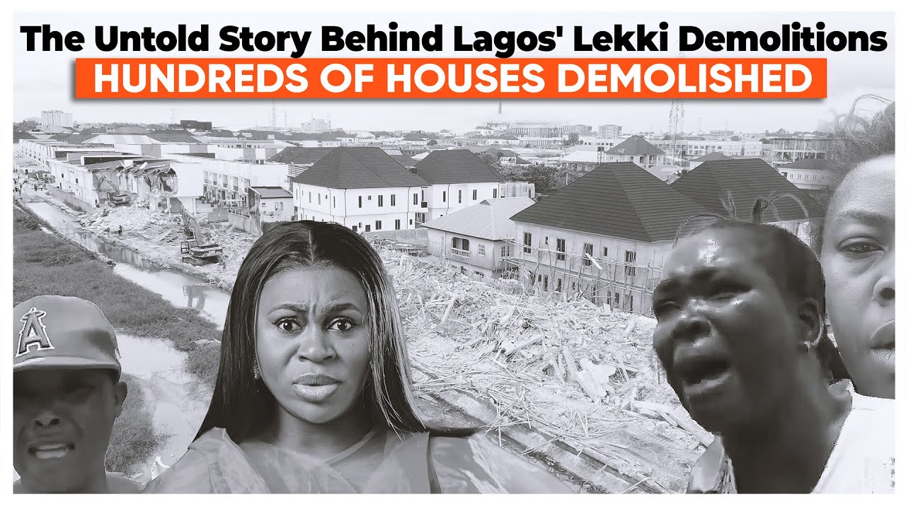 The Untold Story Behind Lagos' Lekki Demolitions - A Heartbreaking Account