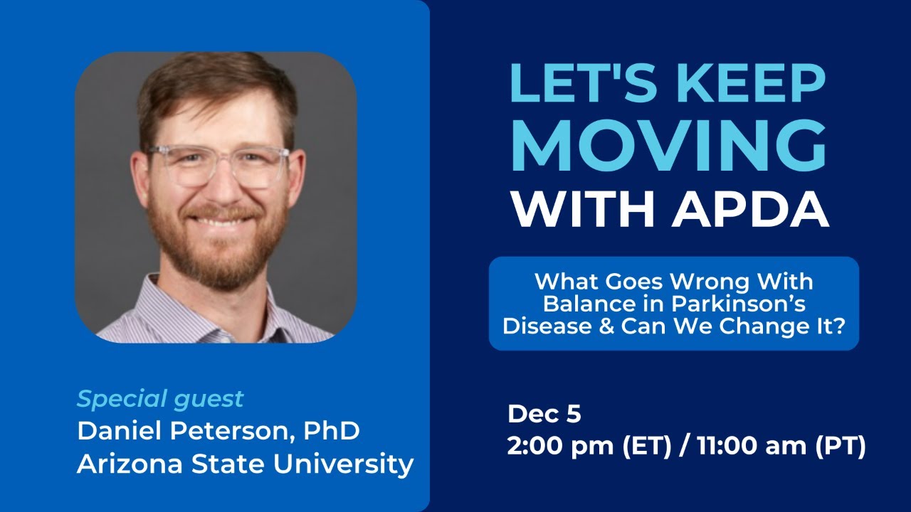 Let’s Keep Moving With APDA: What Goes Wrong w/ Balance in Parkinson’s Disease & Can We Change It?