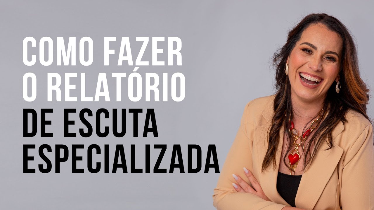 COMO FAZER O RELATÓRIO DE ESCUTA ESPECIALIZADA - O GUIA COMPELTO | DANI ZEPONI