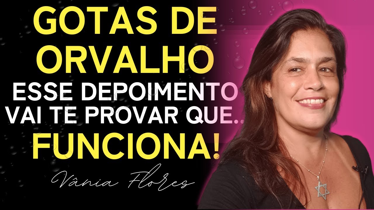Gotas de Orvalho FUNCIONA e esse DEPOIMENTO vai te PROVAR ISSO!