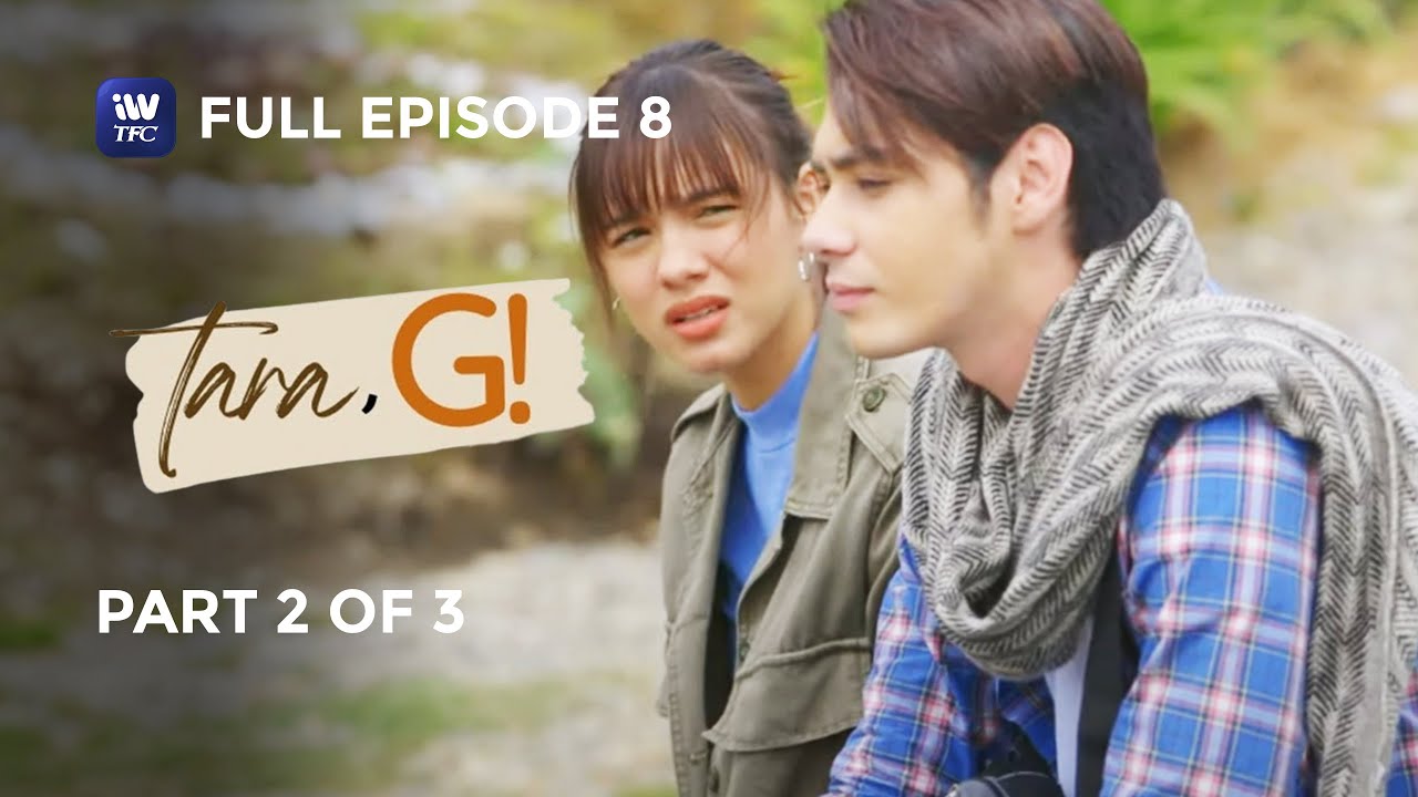 Tara, G! | Episode 8 | Part 2 of 3 | iWantTFC Originals Playback