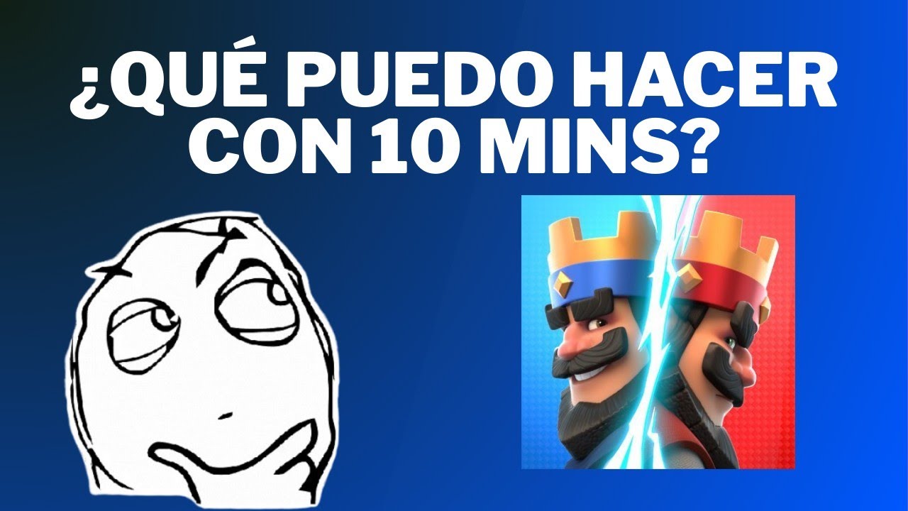 ¿Qué puedo hacer con 10 minutos en Clash Royale?