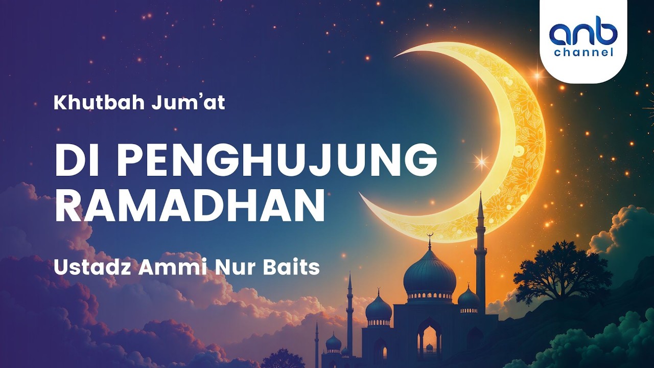 Khutbah Jum'at - Di Penghujung Ramadhan | Ustadz Ammi Nur Baits