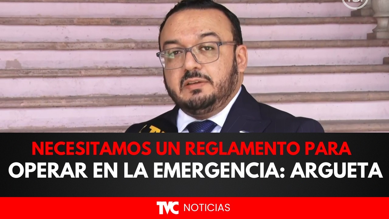 En el área de salud necesitábamos un reglamento para operar en la emergencia: Argueta