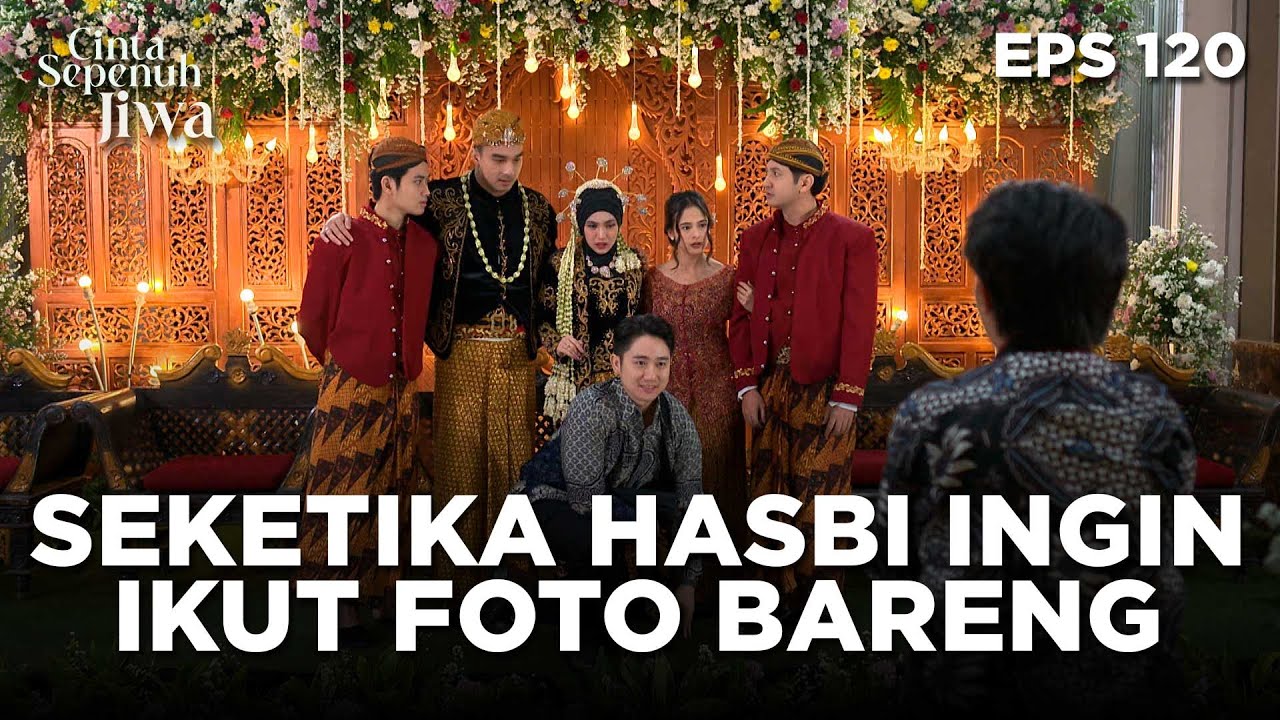 Tiba-Tiba Banget Tuh Hasbi Mau Ikutan Foto Bareng - CINTA SEPENUH JIWA | EPS 120 Part 2
