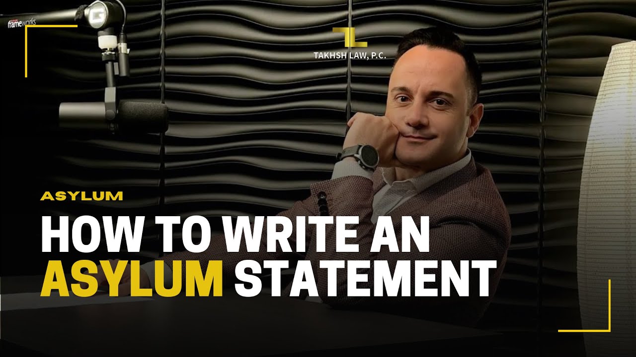 How to write an Asylum Statement | Takhsh Law, P.C.