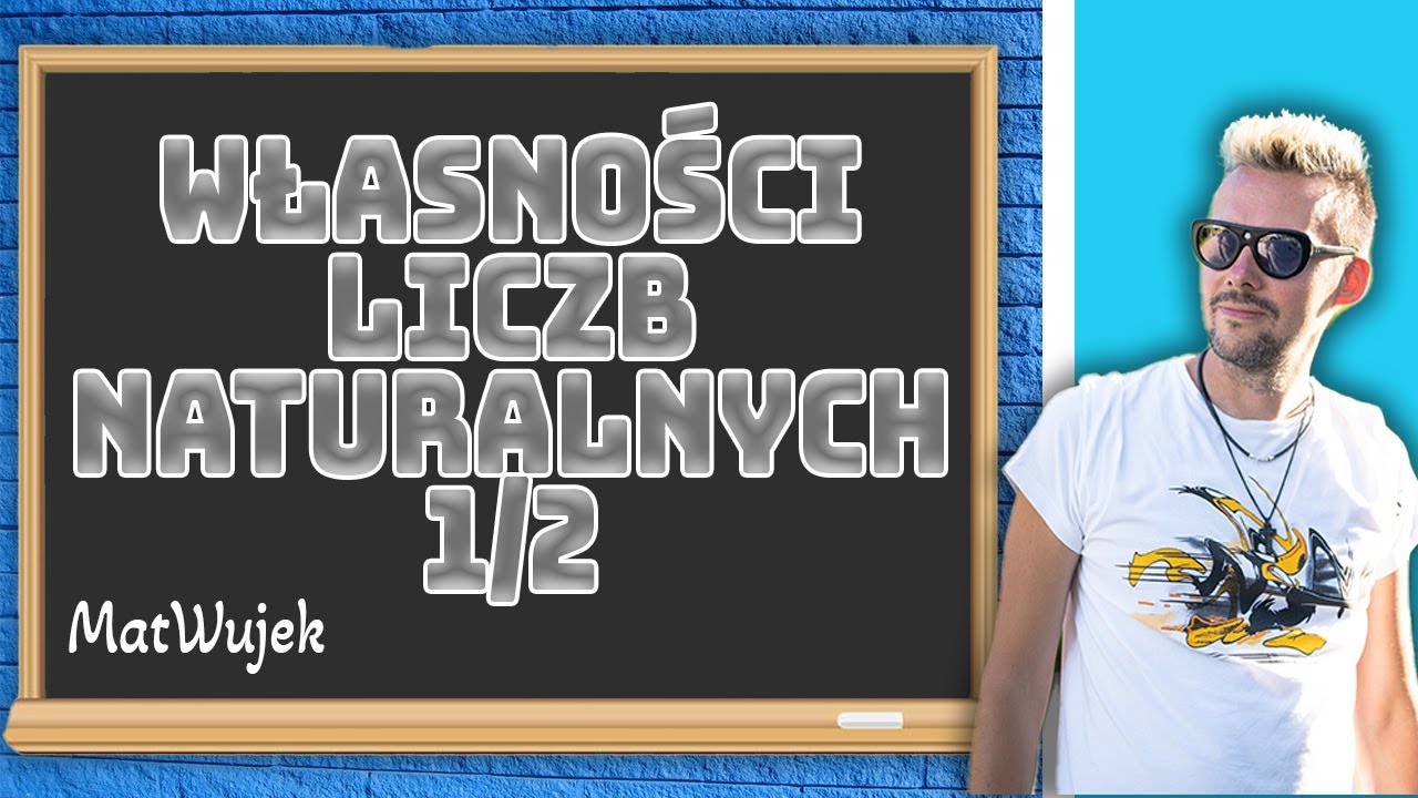 WŁASNOŚCI LICZB NATURALNYCH - matwujek E8