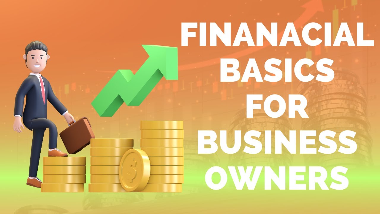 Financial Basics for Business Owners - Everything You Need to Know