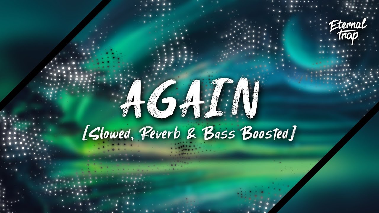 XUMA - AGAIN [Slowed, Reverb & Bass Boosted]