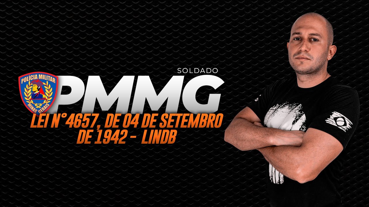 CONCURSO PMMG SOLDADO - LEI N. 4657, DE 04 DE SETEMBRO DE 1942 – LINDB