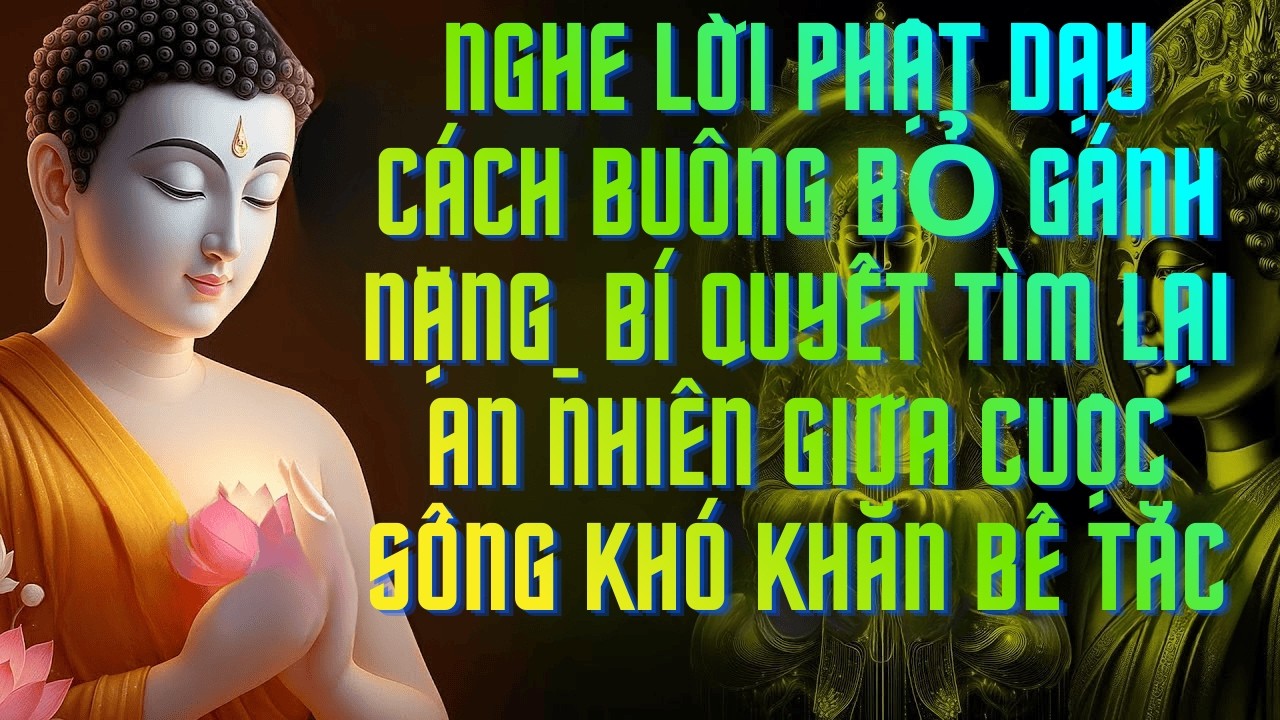 Phật Dạy Cách Buông Bỏ Gánh Nặng_Bí Quyết Tìm Lại An Nhiên Giữa Cuộc Sống Khó Khăn Bế Tắc#phatgiao