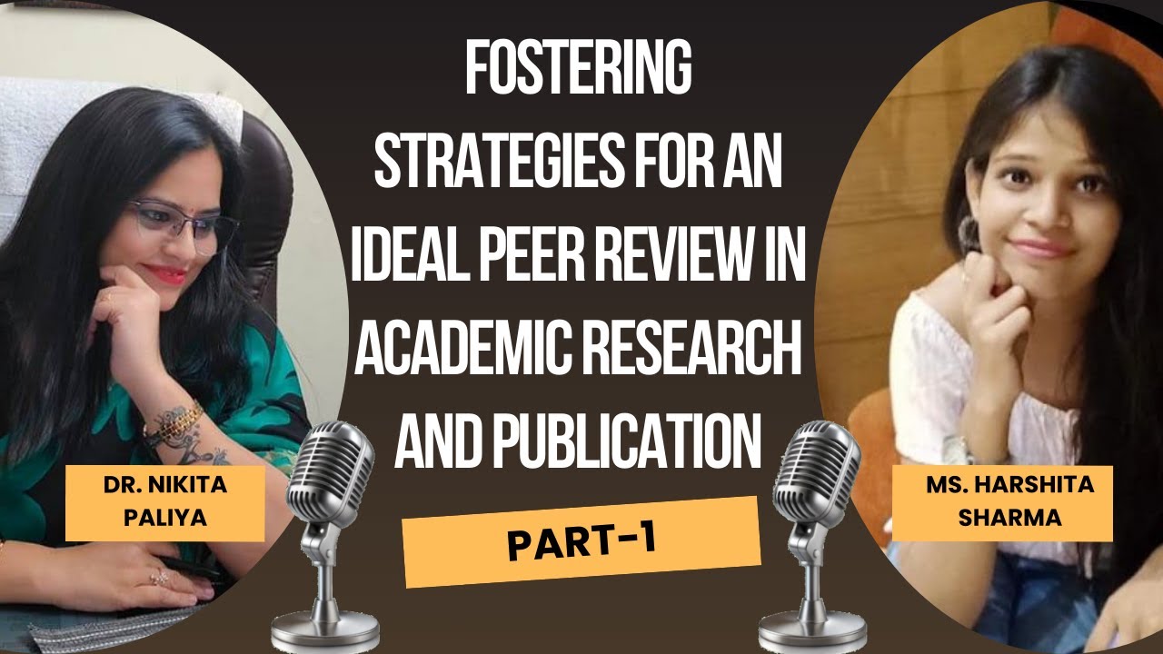 Fostering strategies for an ideal Peer Review in Academic Research and Publication- Part I