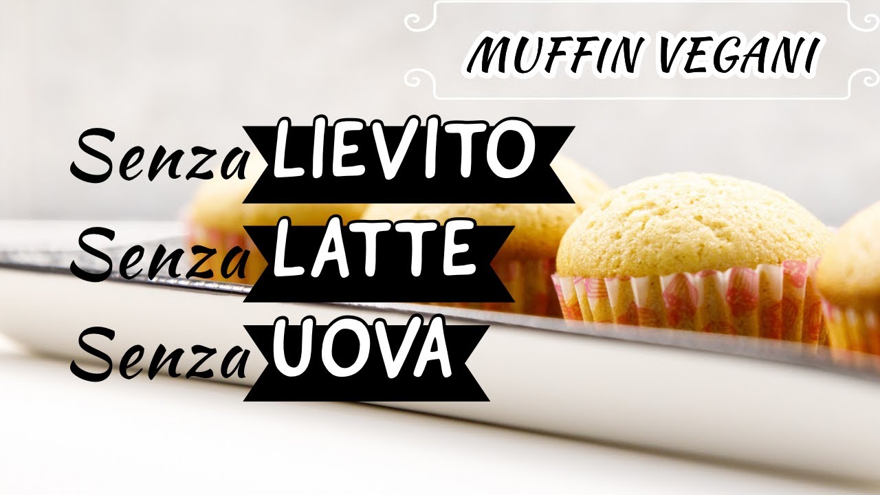 DOLCI SENZA LIEVITO - Muffin vegani senza LIEVITO LATTE E UOVA 😎
