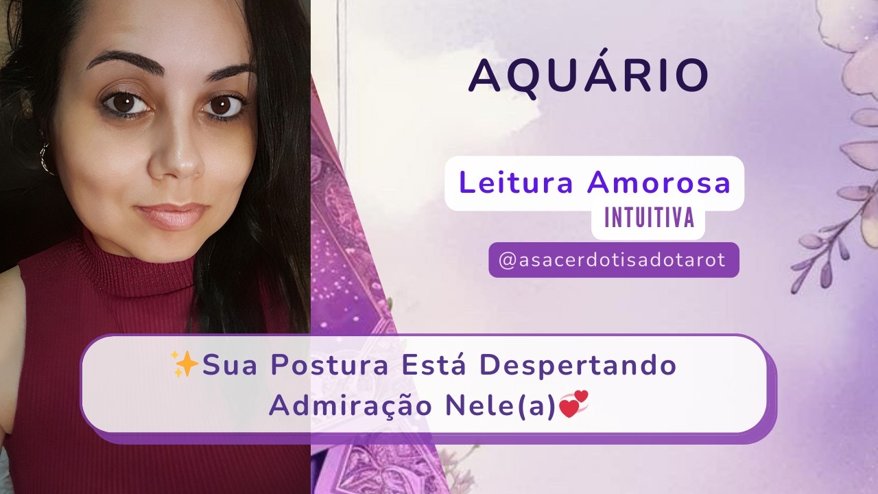 ✨️AQUÁRIO|AMOR|💞Sua Postura Está Despertando Admiração Nele(a)👩‍❤️‍👨