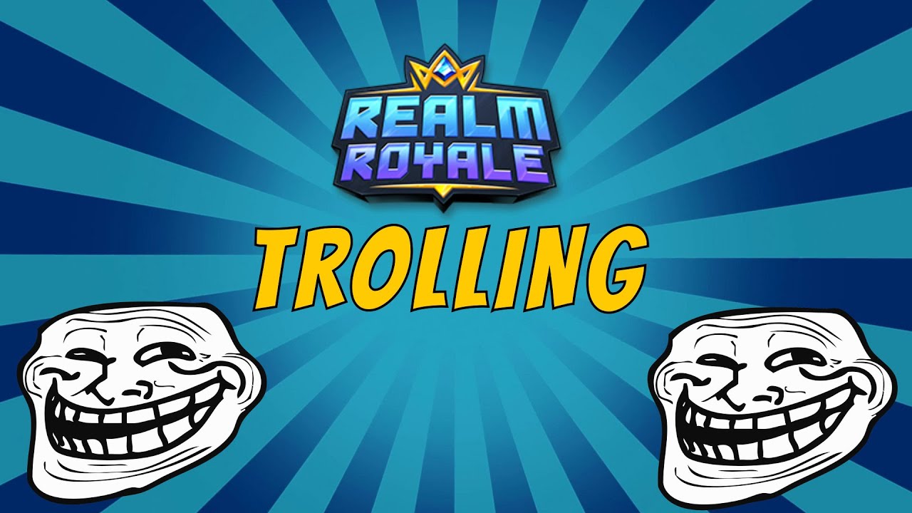 YOU X EVERYTHING! Realm Royale Trolling