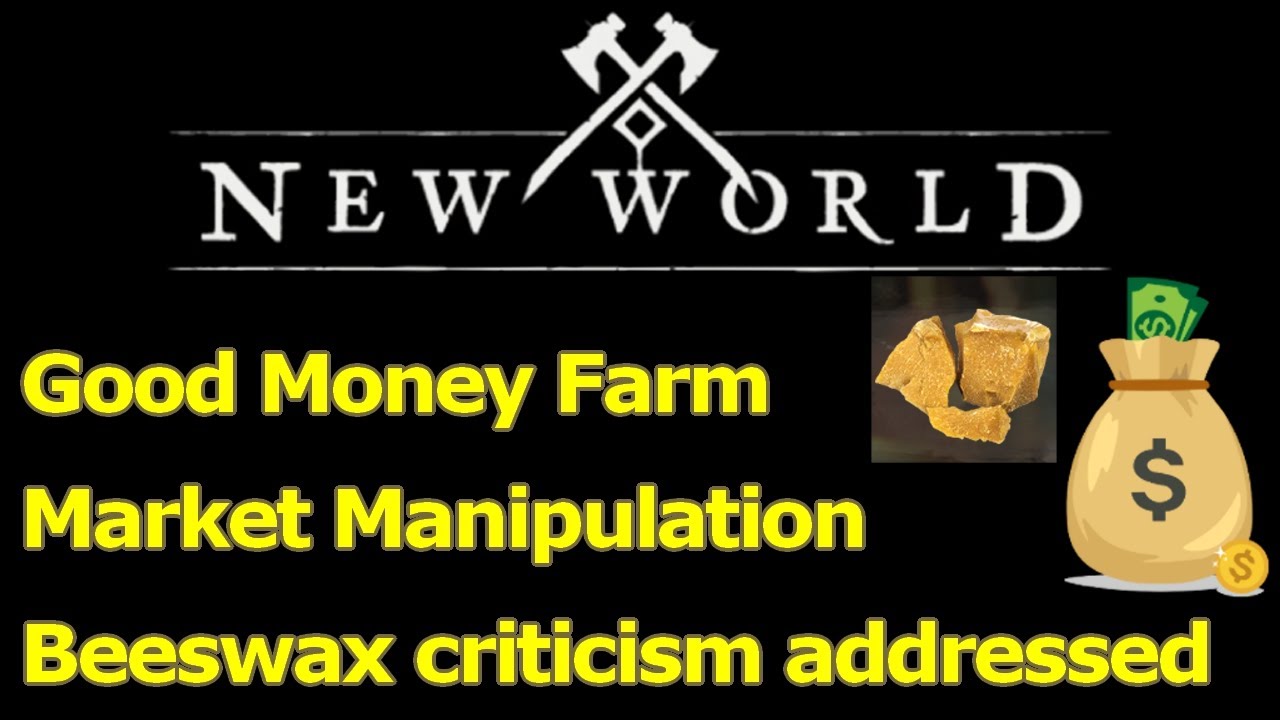 Good money farm, addressing market manipulation concerns, beeswax xp farming questions in New World