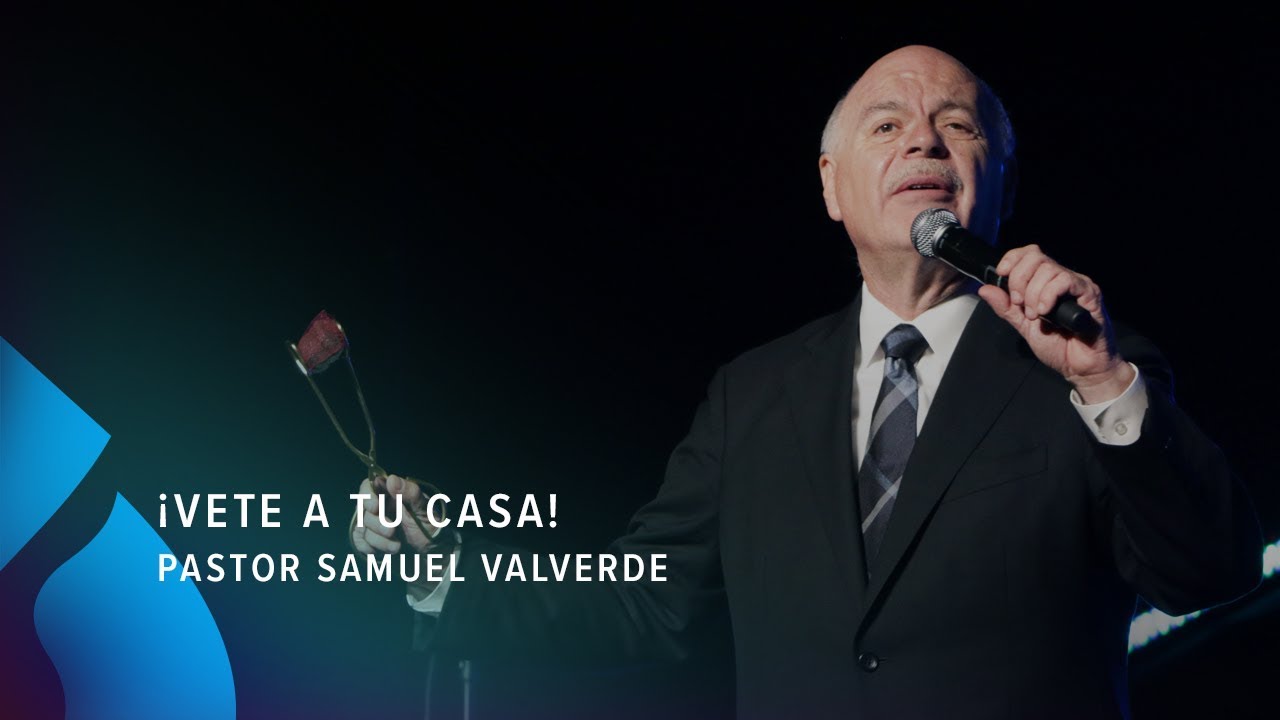 ¡Vete a tu casa! - Pastor Samuel Valverde