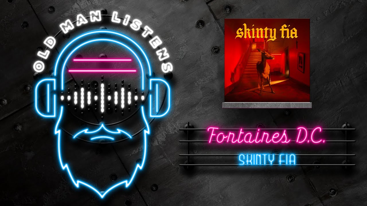 Old Man Listens To FONTAINES D.C. | Skinty Fia (2022) [Reaction to Full Album]