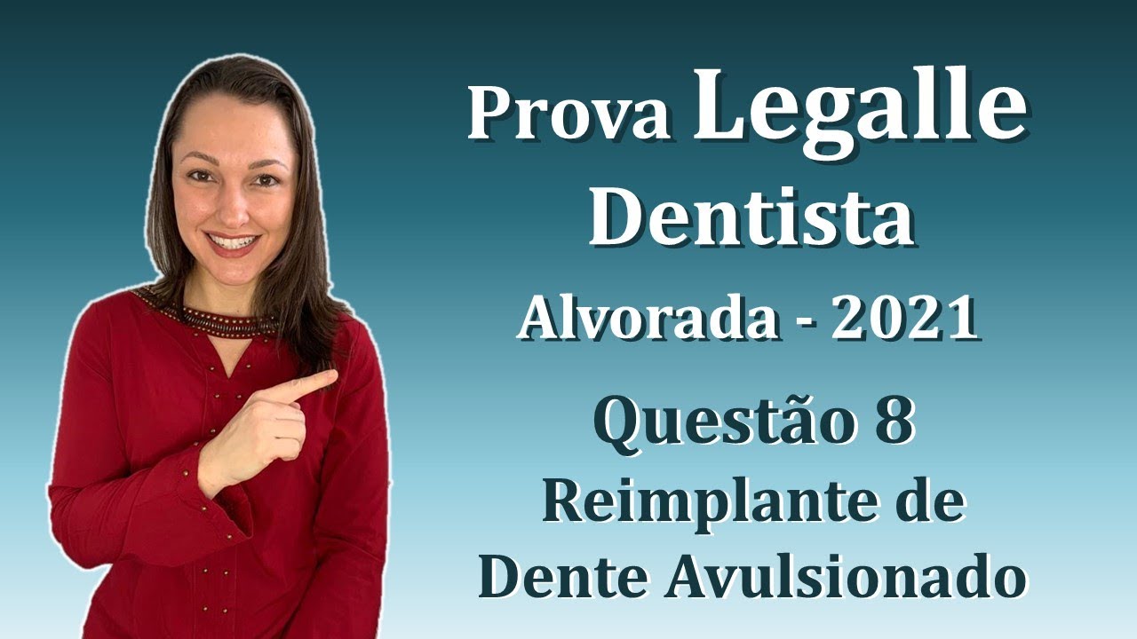 REIMPLANTE DE DENTE AVULSIONADO - Concurso Público Dentista Legalle Questão 8 (Alvorada 2021)