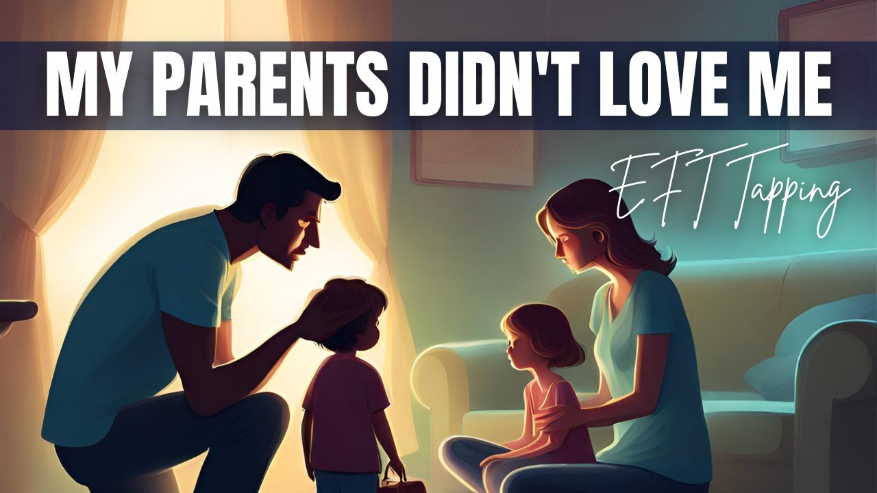[EFT] My Parents Didn't Love Me - Tapping