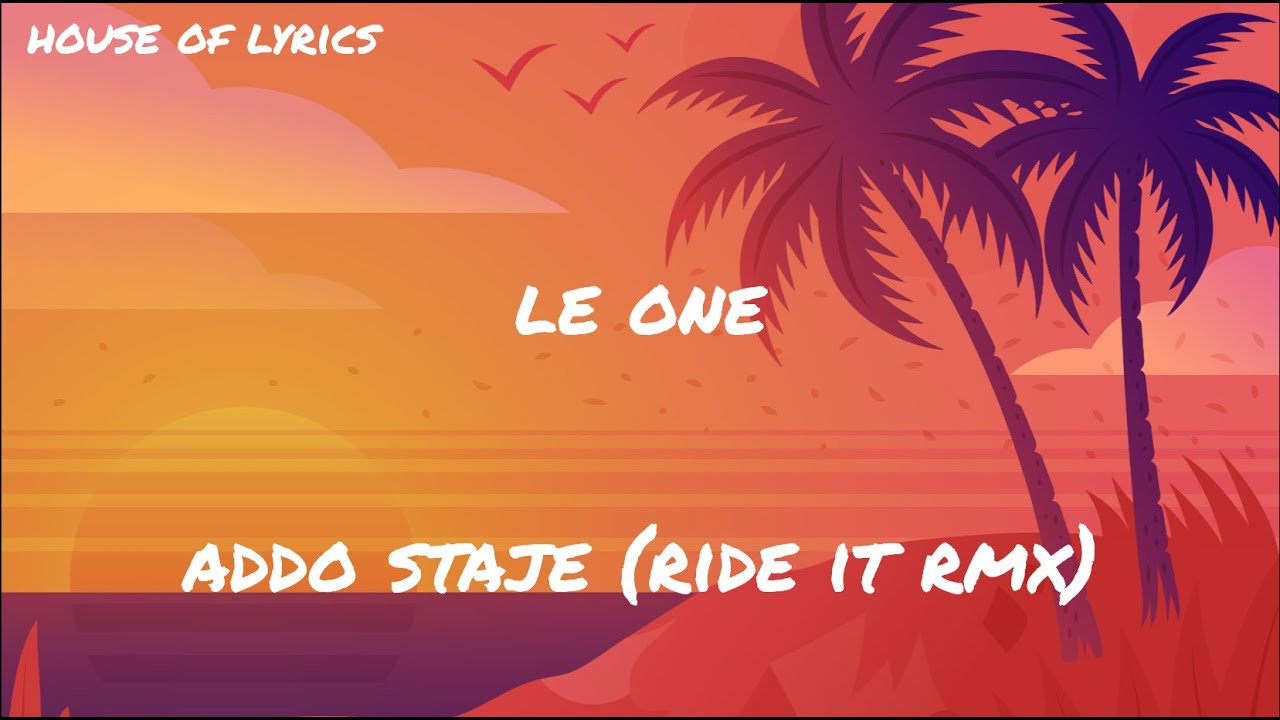 Le One - ADDO STAJE (Ride it RMX) (Testo/Lyrics)