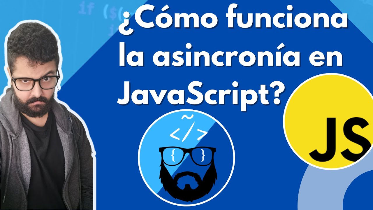 ¿Cómo funciona la asincronía en JavaScript?