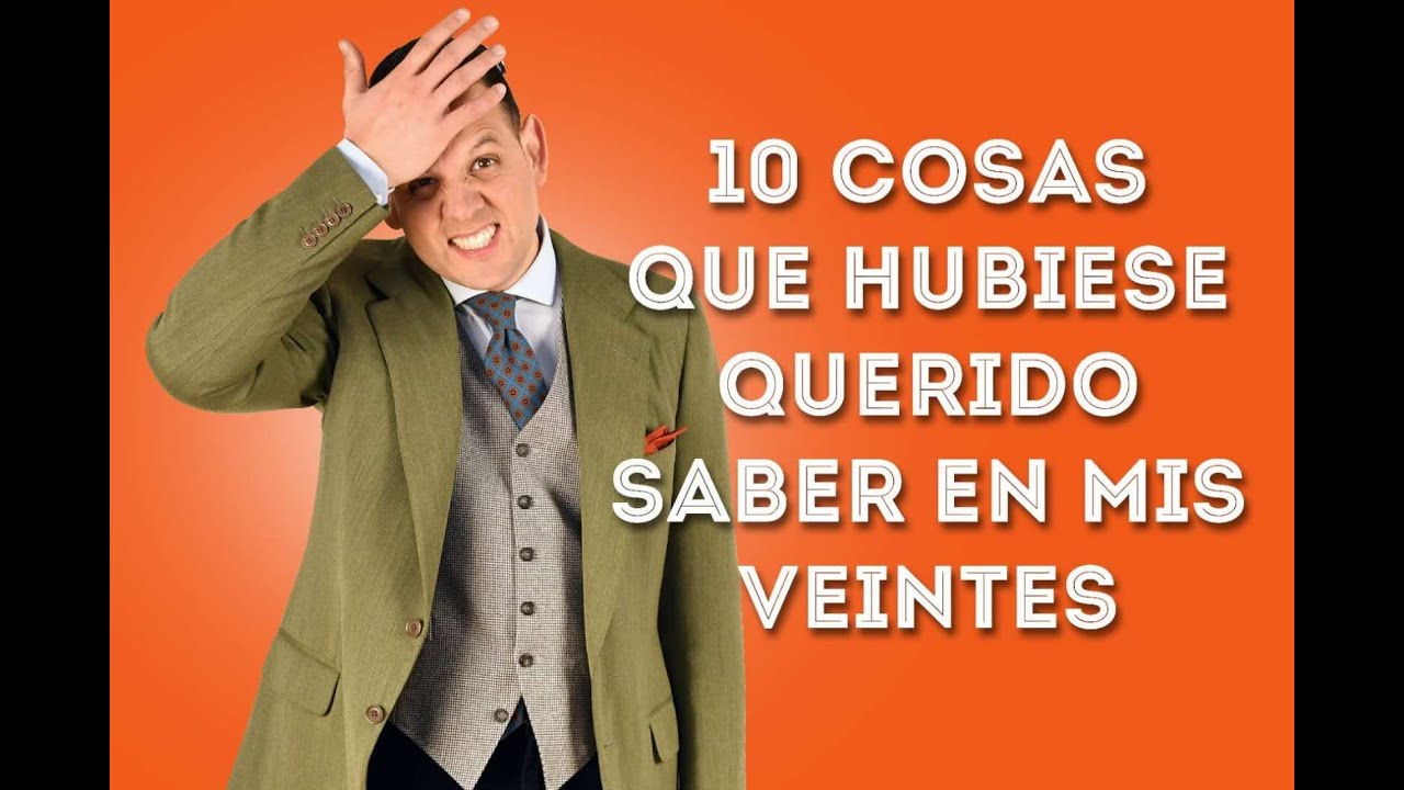 10 cosas que hubiera querido saber a los 20 años.