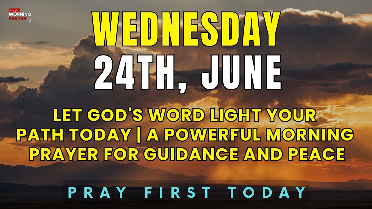 June 24th | Let God's Word Light Your Path Today | A Powerful Morning Prayer For Guidance And Peace