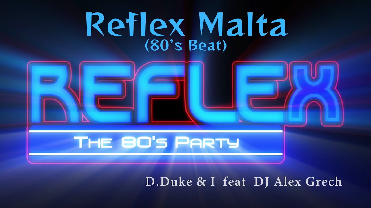 Reflex Malta (80's Beat) - D Duke & I  feat DJ Alex Grech