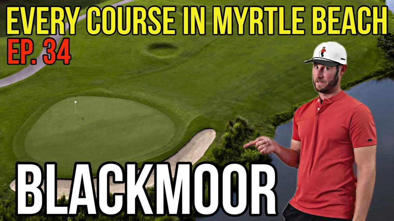Every Course in Myrtle Beach | Blackmoor | Back 9 | Ep. 34